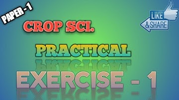 CROP SCIENCE P - 1 | EXERCISE - 2 | PRACTICAL | CLASS 12TH | L - 01