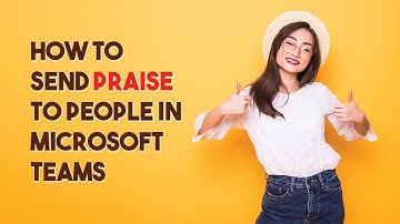 How to Send Praise to People in Microsoft Teams