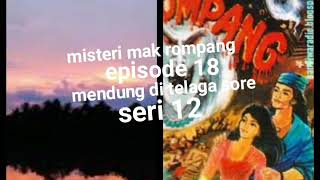 Misteri mak rompang episode 18 mendung di telaga sore seri 12