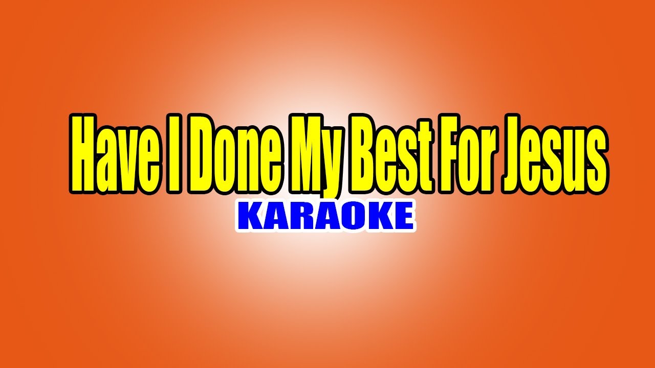 Have I Done My Best For Jesus - YouTube