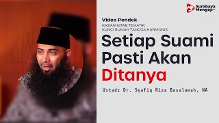 Setiap Suami Pasti Akan Ditanya Soal Istri & Anaknya - Ustadz Dr. Syafiq Riza Basalamah, MA