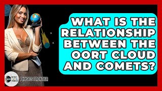 What Is The Relationship Between The Oort Cloud And Comets? - Physics Frontier