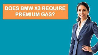 Does BMW X3 Require Premium Gas?
