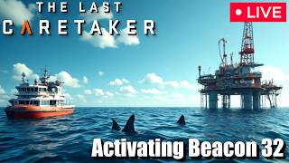 🔴 "Activating Beacon 32" - The Last Caretaker  - Episode 11 - Stream (6/24/26)