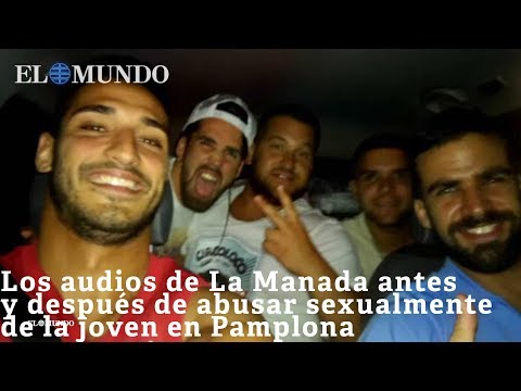 Los audios de La Manada antes y después de abusar sexualmente de la joven en Pamplona