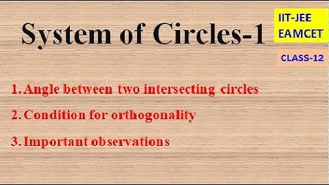 SYSTEM OF CIRCLES PART-1 || ANGLE BETWEEN 2 INTERSECTING CIRCLES | APPLICATIONS | IIT-JEE | CLASS-12