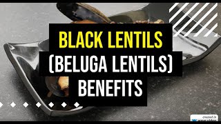 Black lentils beluga lentils - 10 benefits