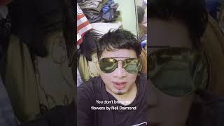 You don't bring me flowers by Neil Daimond. Airusman lip sync version at my Apt.