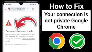 How To Fix Your Connection Is Not Private In Google Chrome - Full Guide
