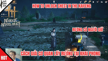 Where Winds Meet | Cách giải cơ quan lấy Rương tại Khai Phong -