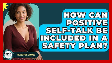 How Can Positive Self-Talk Be Included In A Safety Plan? - PTSD Support Channel