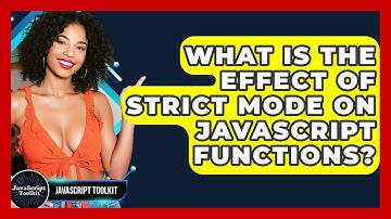 What Is The Effect Of Strict Mode On JavaScript Functions? - JavaScript Toolkit