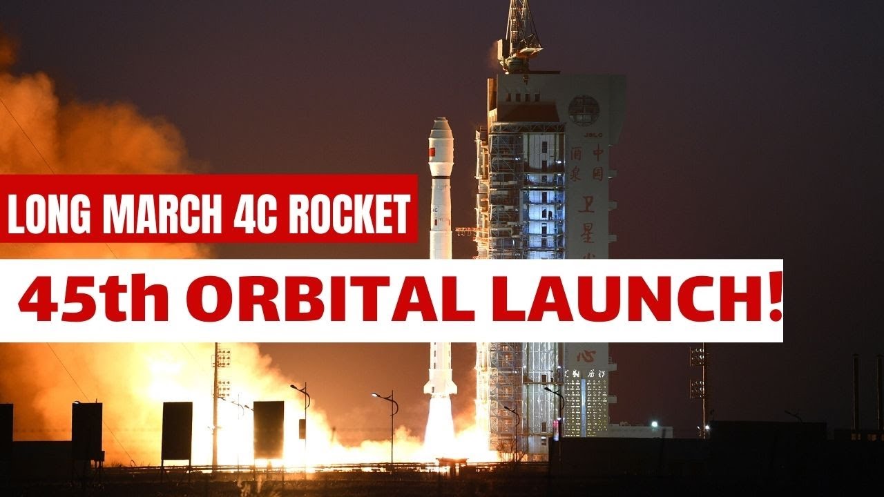 Unstoppable China blasts 45th orbital launch on Long March-4C rocket