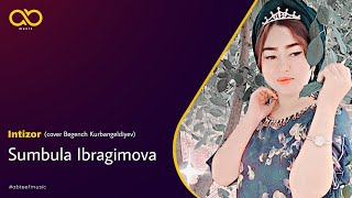 Sumbula Ibragimova - Intizor (cover Begench Kurbangeldiyev)