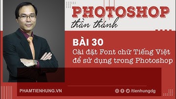 Photoshop thần thánh - Bài 30 cài đặt Font chữ Tiếng Việt sử dụng trong Photoshop | Phạm Tiến Hưng