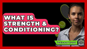 What Is Strength & Conditioning? - The Racket Xpert