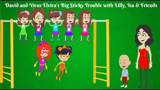 David And Virus Elviras Big Sticky Trouble With Lilly, Isa & Friends