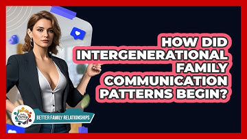 How Did Intergenerational Family Communication Patterns Begin? - Better Family Relationships