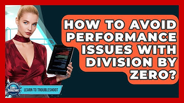 How To Avoid Performance Issues With Division By Zero? - Learn To Troubleshoot