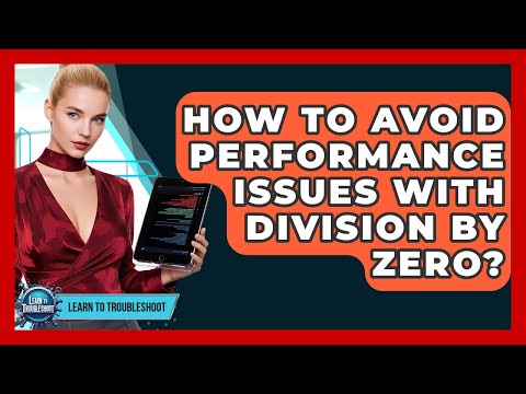 How To Avoid Performance Issues With Division By Zero? - Learn To Troubleshoot