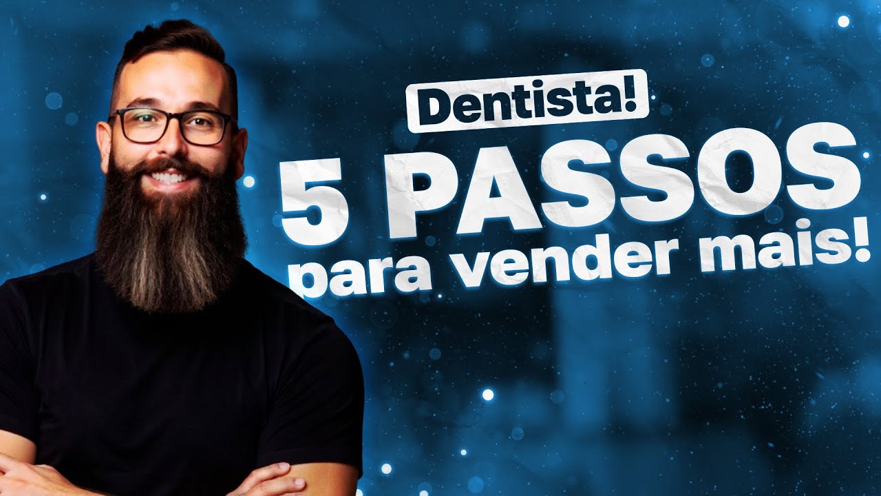 5 Passos Para Vender Mais na Odontologia e Fechar Tratamentos de Alto Valor