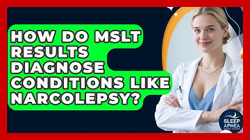How Do MSLT Results Diagnose Conditions Like Narcolepsy? - Sleep Apnea Support Network