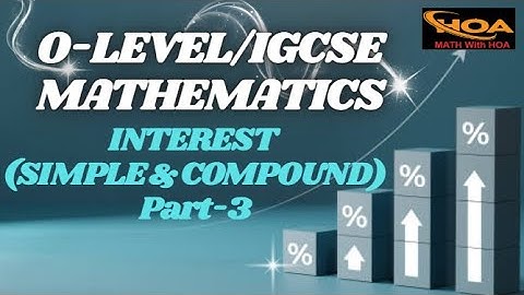 Interest (Simple & Compound) | Part-3 | O-Level & IGCSE Mathematics | Easy Explanation with Examples