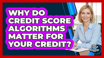 Why Do Credit Score Algorithms Matter For Your Credit? - CreditGuide360.com