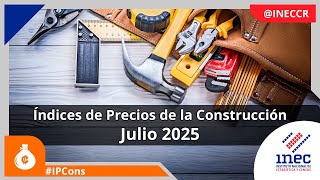 INEC Costa Rica - Resultados de los Índices de Precios de la Construcción – Julio 2025