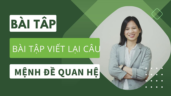 Bài tập viết lại câu về mệnh đề quan hệ năm 2024