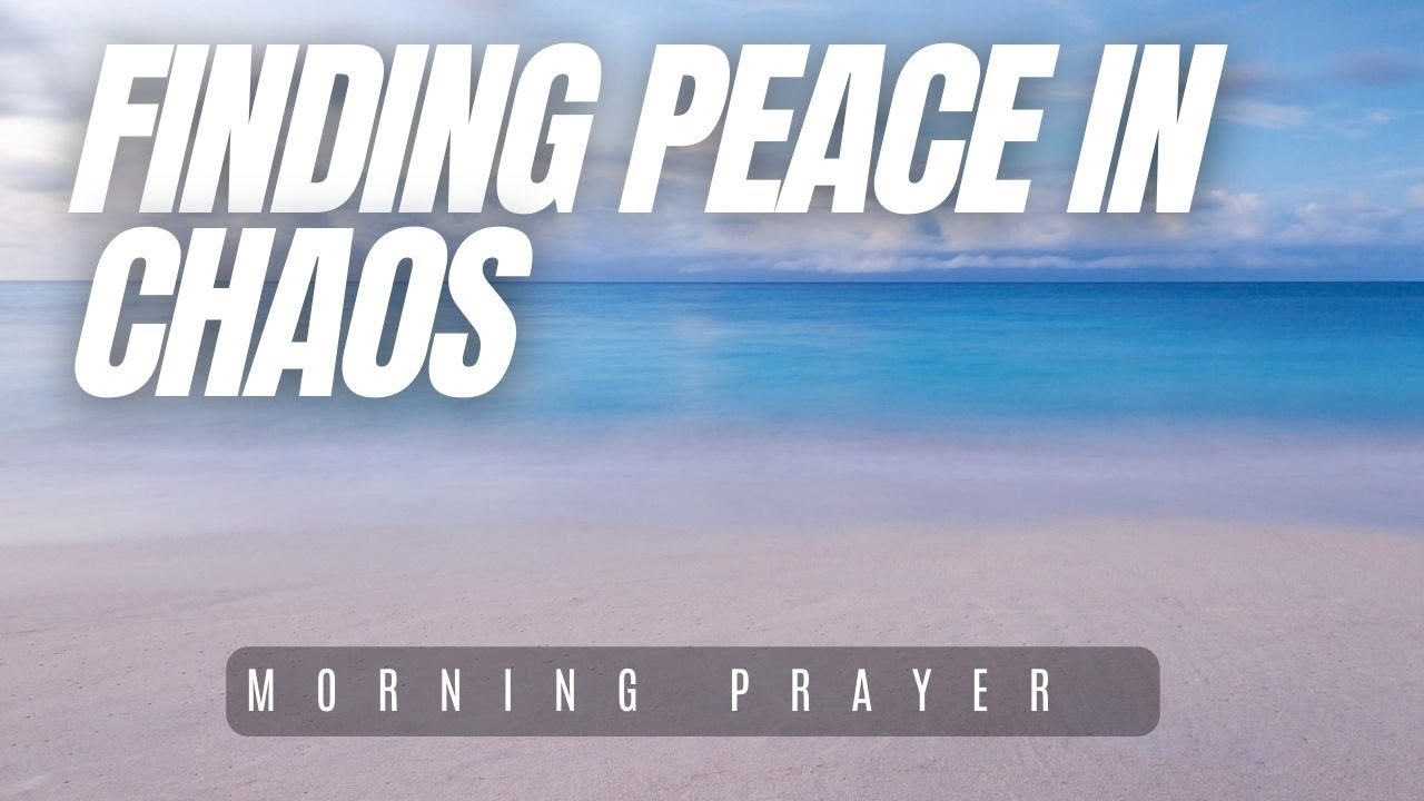 Finding Peace in Chaos | Morning Prayer | Jesus - YouTube