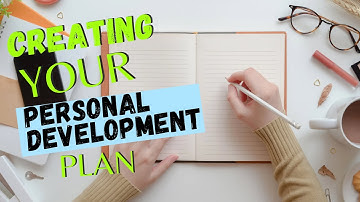 CREATING A PERSONAL DEVELOPMENT PLAN