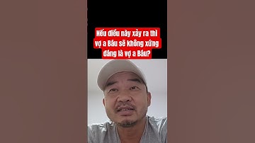 Nếu điều này xảy ra thì vợ a Báu sẽ không xứng đáng là vợ a Báu? #lavlognt #doanvanbau