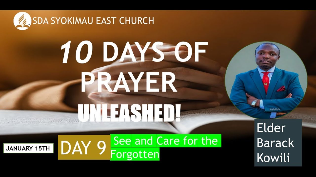Day 9/ Ten Days of Prayer / See and Care for the Forgotten  / Eld. Barack .Kowili