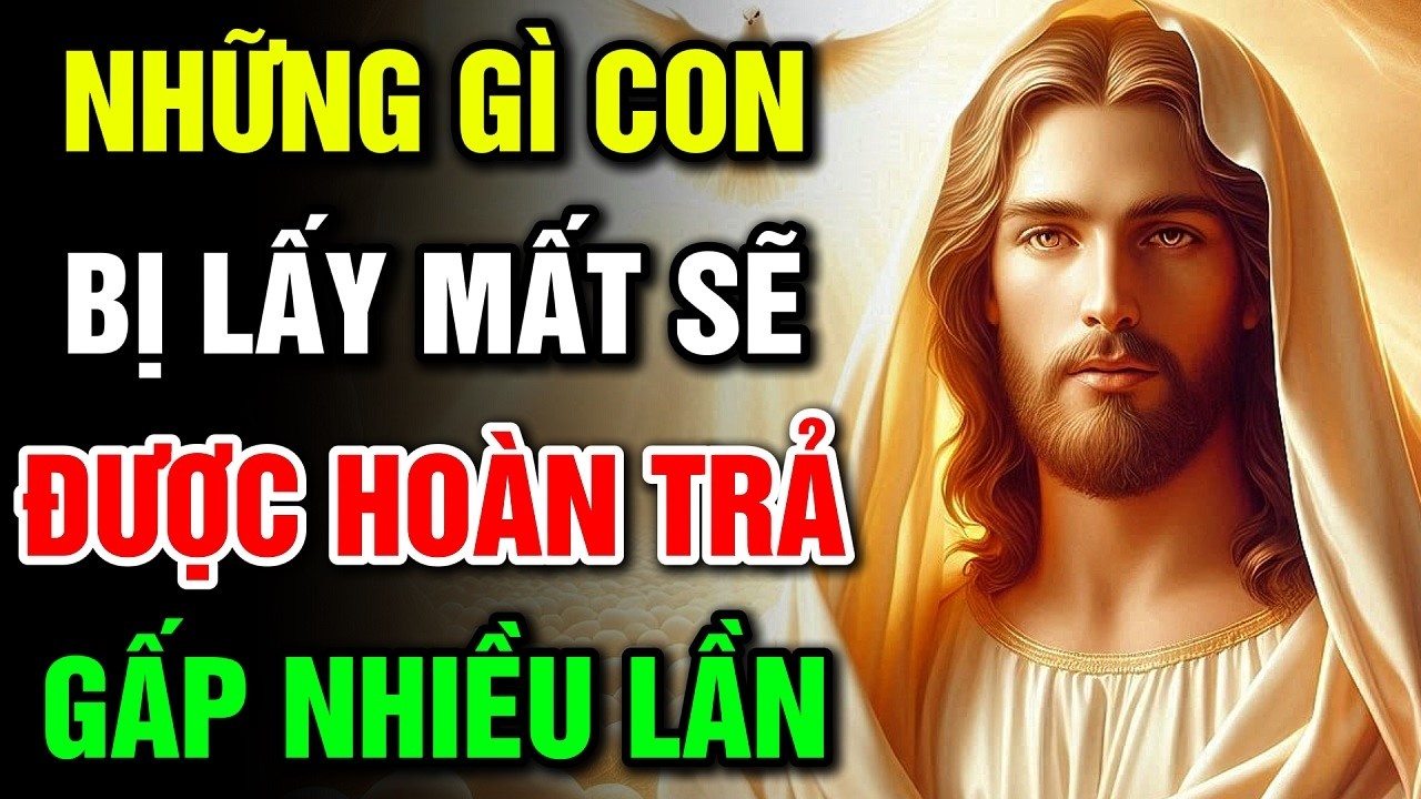 🔴 NHỮNG GÌ CON BỊ LẤY MẤT SẼ ĐƯỢC HOÀN TRẢ GẤP NHIỀU LẦN | Lời Chúa Hôm Nay