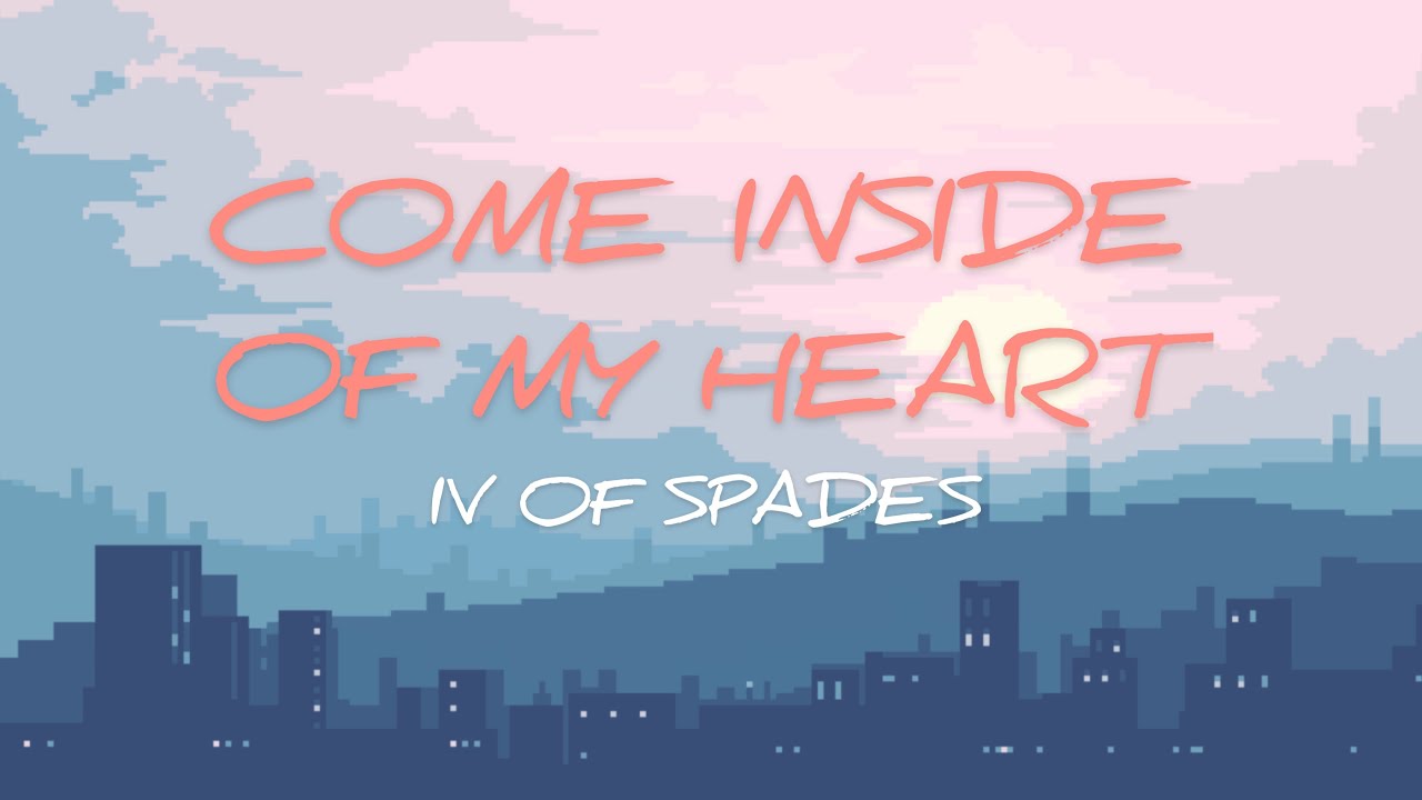 IV OF SPADES Come Inside Of My Heart Lyrics YouTube iv-of-spades-come-inside-of-my-heart-lyrics-youtube