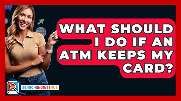 What Should I Do If An ATM Keeps My Card? - SearchEnginesHub.com
