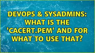 Celebrity DevOps & SysAdmins: What is the 'cacert.pem' and for what to use that? Profile
