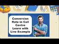 Conversion rate in call center learn with example