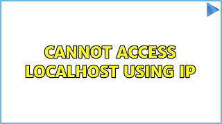 Cannot access localhost using ip (2 Solutions!!)