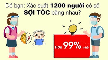 TTV: Tìm xác suất để 1200 người trong 1 tòa nhà có số SỢI TÓC bằng nhau! Nguyên lý Dirichlet