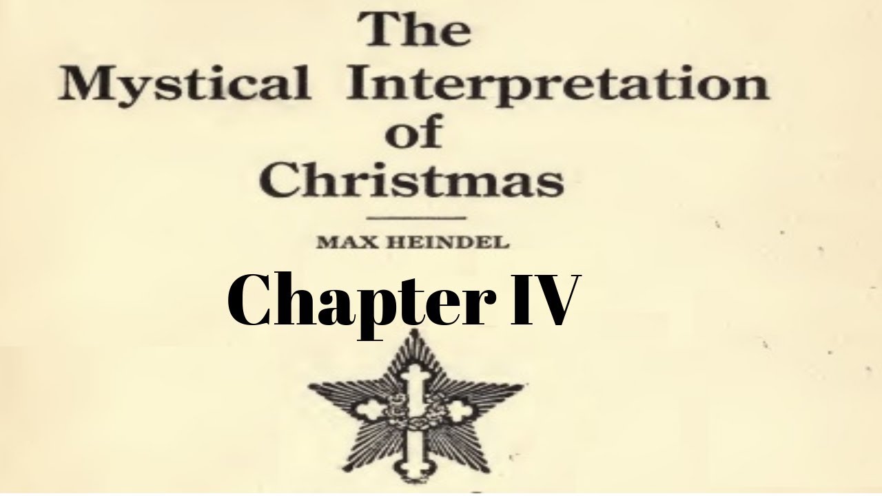 Chapter 4: The Mystical Interpretation of Christmas by Max Heindel