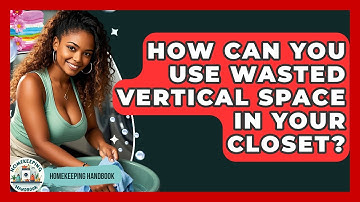 How Can You Use Wasted Vertical Space In Your Closet? - Homekeeping Handbook