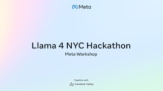 Llama 4 NYC Hackathon Workshop by Meta