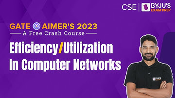 GATE 2023 Computer Science (CSE) Preparation | Efficiency & Utilization in Computer Networks