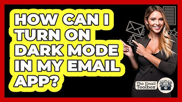 How Can I Turn On Dark Mode In My Email App? - TheEmailToolbox.com
