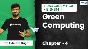 EIS Chapter 4 | Green Computing | Akhilesh Daga | Unacademy CA