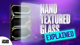 Explained: What Is Nano-Texture Glass on iPad Pro M4?