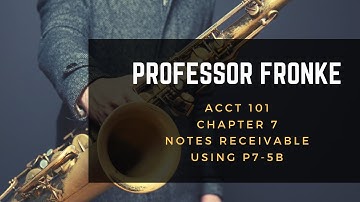 ACCT 101 Ch 7   Notes Receivable using P7 5B