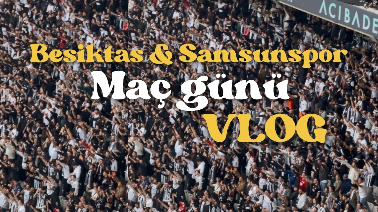 BEŞİKTAŞ SAMSUNSPOR MAÇI - MAÇ GÜNÜNDEN VLOG 🦅👊🏻